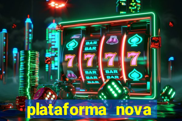 plataforma nova pagando hoje